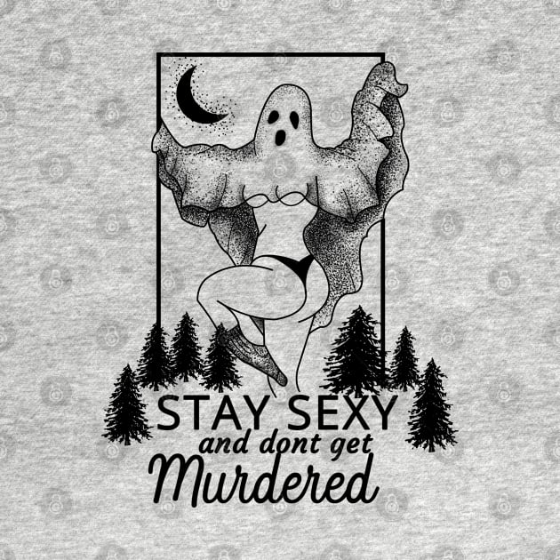 stay sexy dont get murdered ssdgm by CreativeShirt